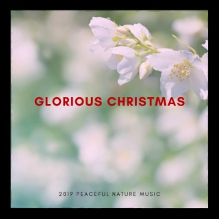 Glorious Christmas - 2019 Peaceful Nature Music