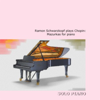 Ramon Schwarzkopf Plays Chopin: Mazurkas for Piano