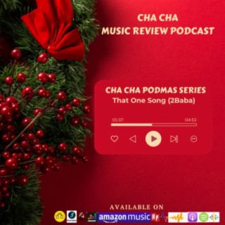 Cha Cha PodMas Series (That One Song- 2Baba)
