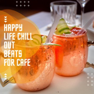 Happy Life Chill out Beats for Cafe