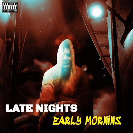 LATE NIGHTS EARLY MORNINS | Boomplay Music