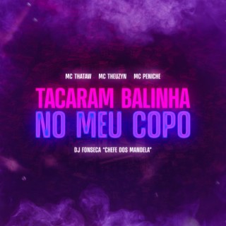 Tacaram Balinha no Meu Copo