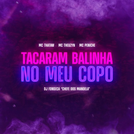 Tacaram Balinha no Meu Copo ft. MC Theuzyn | Boomplay Music