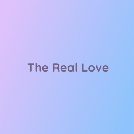 The Real Love | Boomplay Music
