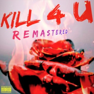 KILL 4 U Remastered (Remastered Version)