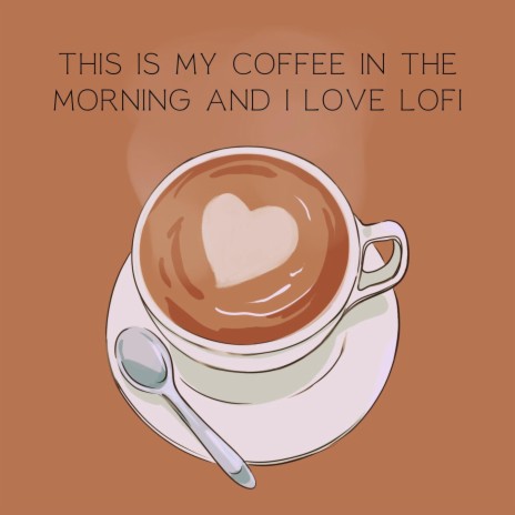 This Is My Coffee in the Morning and i Love Lofi | Boomplay Music