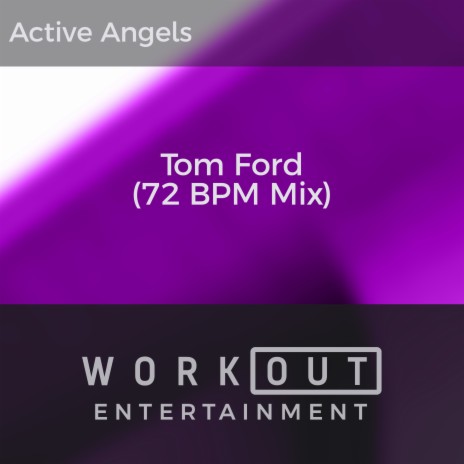 Active Angels - Tom Ford (72 BPM Mix) MP3 Download & Lyrics | Boomplay