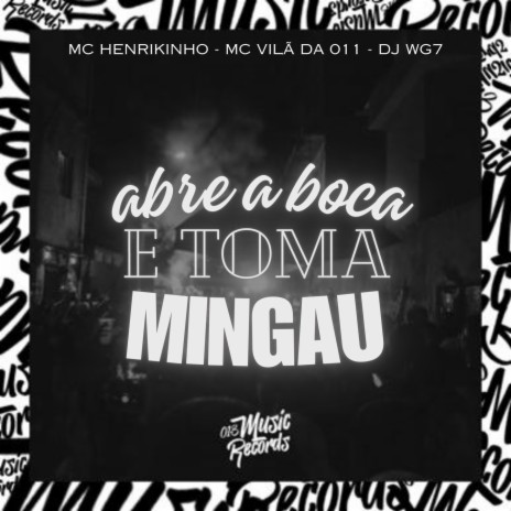 Abre a Boca e Toma Mingau ft. DJ WG7, MC VILÃ DA 011, Mc Henrikinho & Mc Gw | Boomplay Music