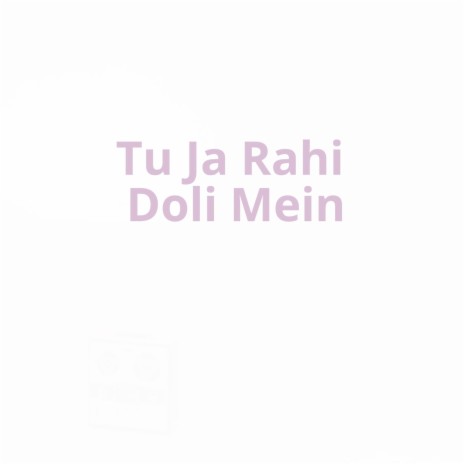 Tu Ja Rahi Doli Mein | Boomplay Music