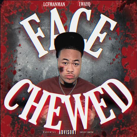 Face Chewed ft. 1wayQ