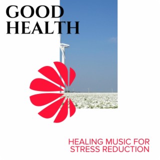 Good Health - Healing Music for Stress Reduction