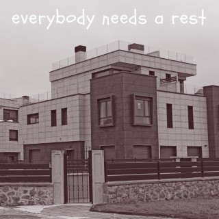 everybody needs a rest