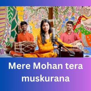 Mere Mohan tera muskurana