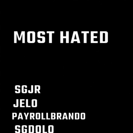 Most Hated ft. Payrollbrando, SGJr & SGdolo | Boomplay Music