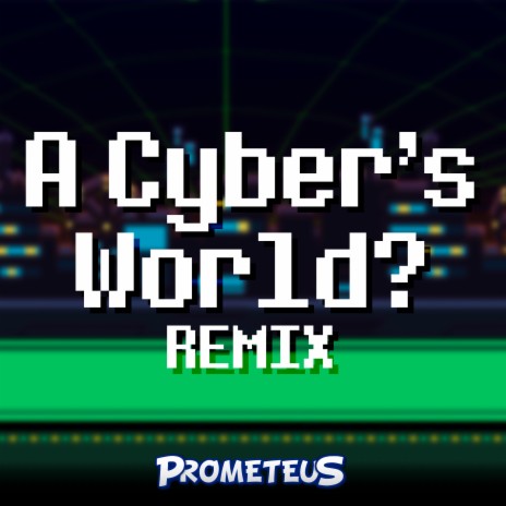 A Cyber's World? (Prometeus Remix) | Boomplay Music