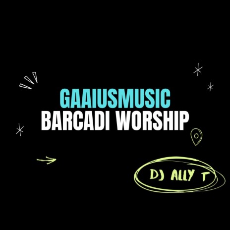 Barcadi worship (feat. DJ Ally T)