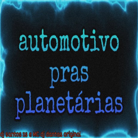 Automotivo pras planetárias ft. MC DJ DANTAS ORIGINAL | Boomplay Music