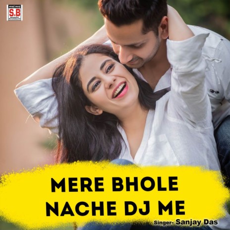 Mere Bhole Nache Dj Me | Boomplay Music