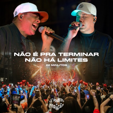 22 Minutos no Coração: Não É pra Terminar / Não Há Limites (Ao Vivo) | Boomplay Music