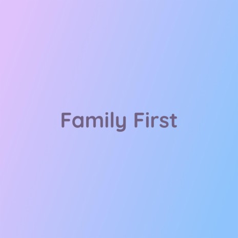 Family First | Boomplay Music