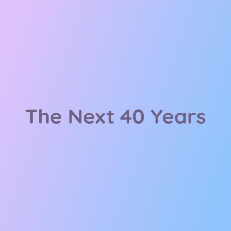 The Next 40 Years | Boomplay Music