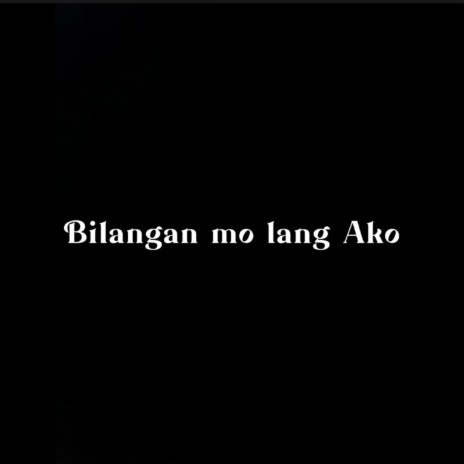 BILANGAN MO LANG AKO | Boomplay Music