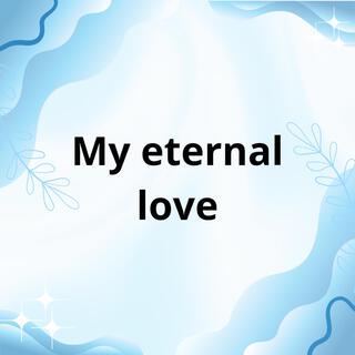 my eternal love