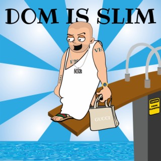 Dom Is Slim