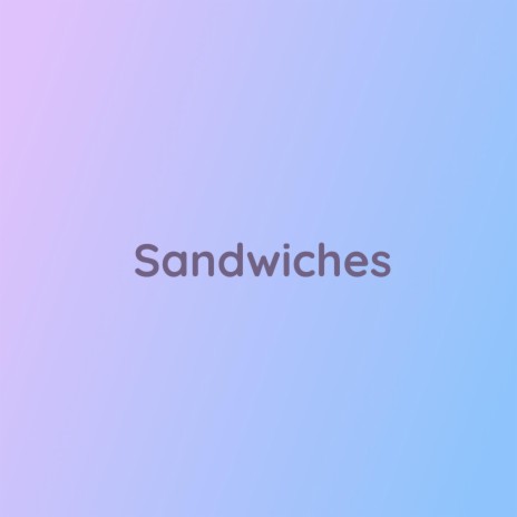 Sandwiches | Boomplay Music