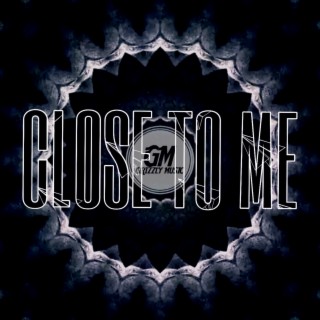 Close To Me