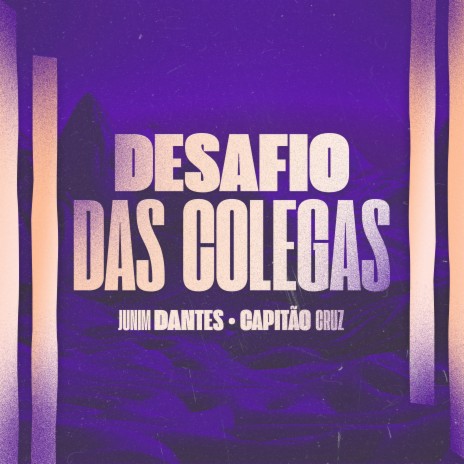 Desafio das Colegas ft. CAPITAO CRUZ | Boomplay Music