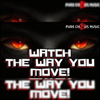WATCH THE WAY YOU MOVE!