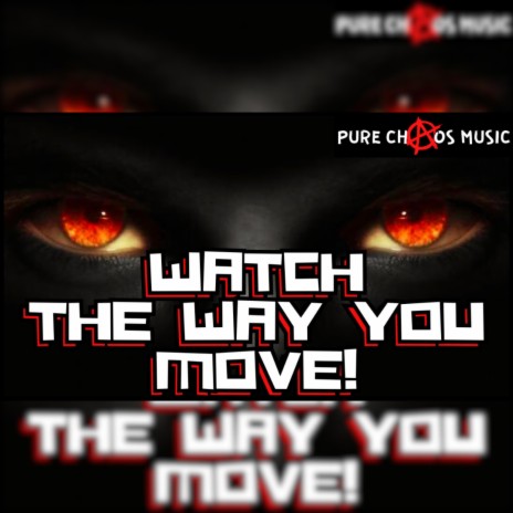 WATCH THE WAY YOU MOVE! | Boomplay Music