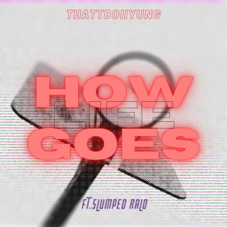 How Life Goes ft. Slumped Ralo | Boomplay Music