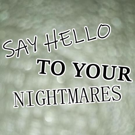 Say hello to your nightmares | Boomplay Music