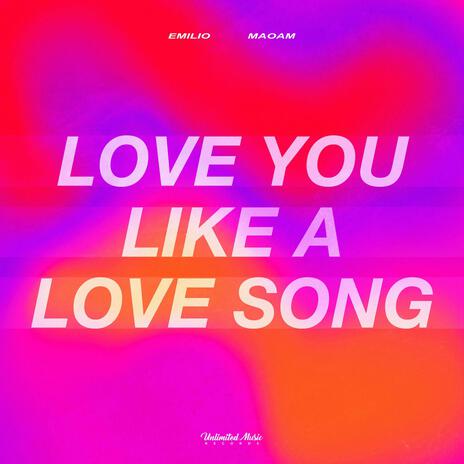 Love You Like A Love Song ft. Maoam | Boomplay Music