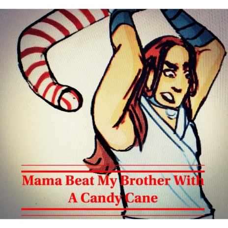 Mama Beat My Brother With A Candy Cane | Boomplay Music