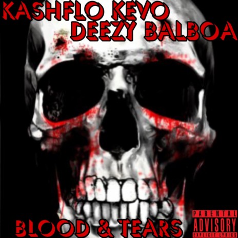 BLOOD & TEARS ft. Deezy Balboa | Boomplay Music