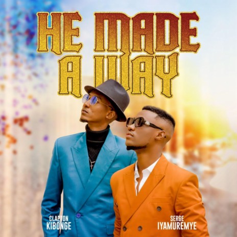 He Made a way ft. Serge Iyamuremye | Boomplay Music