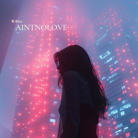 AINTNOLOVE | Boomplay Music