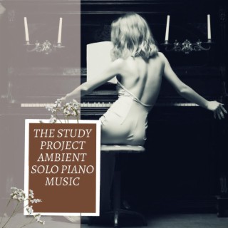 The Study Project Ambient Solo Piano Music