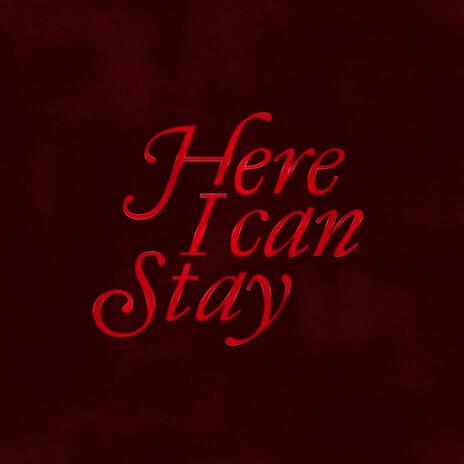 Here I Can Stay | Boomplay Music