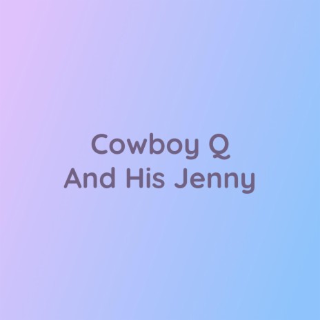 Cowboy Q And His Jenny | Boomplay Music