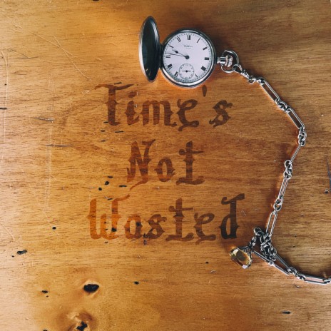 Time's Not Wasted | Boomplay Music