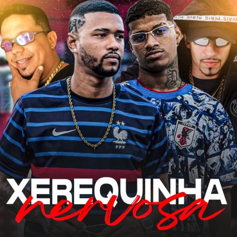 Xerequinha Nervosa ft. Mano Dembele, Pipi dos Paredão & Nossa Silva | Boomplay Music