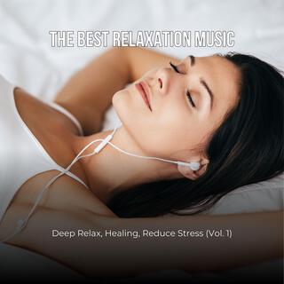 The Best Relaxation Music: Deep Relax, Healing, Reduce Stress, Vol. 1