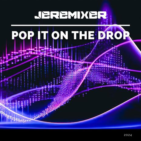 Pop It on the Drop (Vocal Mix) | Boomplay Music