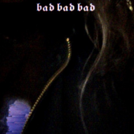 bad bad bad | Boomplay Music