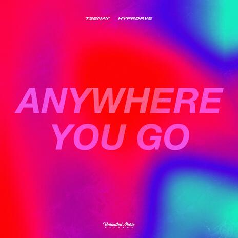 Anywhere You Go ft. HYPRDRVE | Boomplay Music