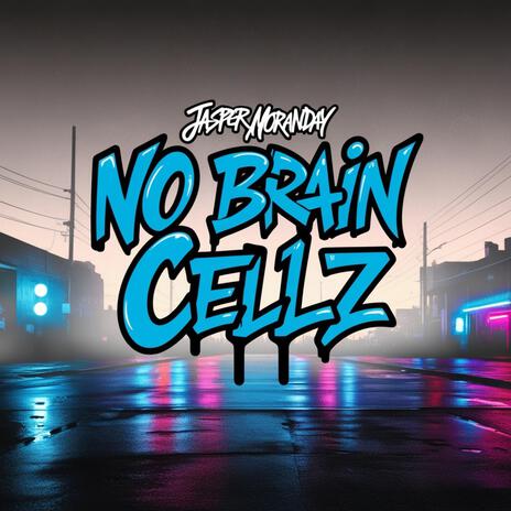 No Brain Cellz | Boomplay Music